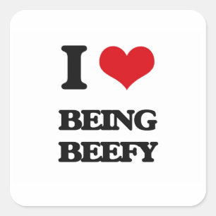 I Love Being Beefy Square Sticker