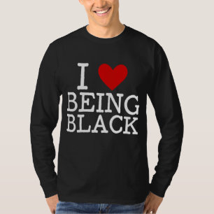 I Love Being Black BHM Black History Month Melanin T-Shirt
