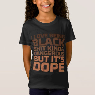 I Love Being Black Dangerous African Melanin Black T-Shirt