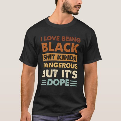 I Love Being Black Funny African Americans Men Wom T_Shirt