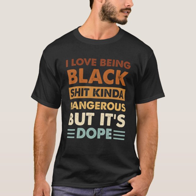 I Love Being Black Funny African Americans Men Wom T-Shirt (Front)