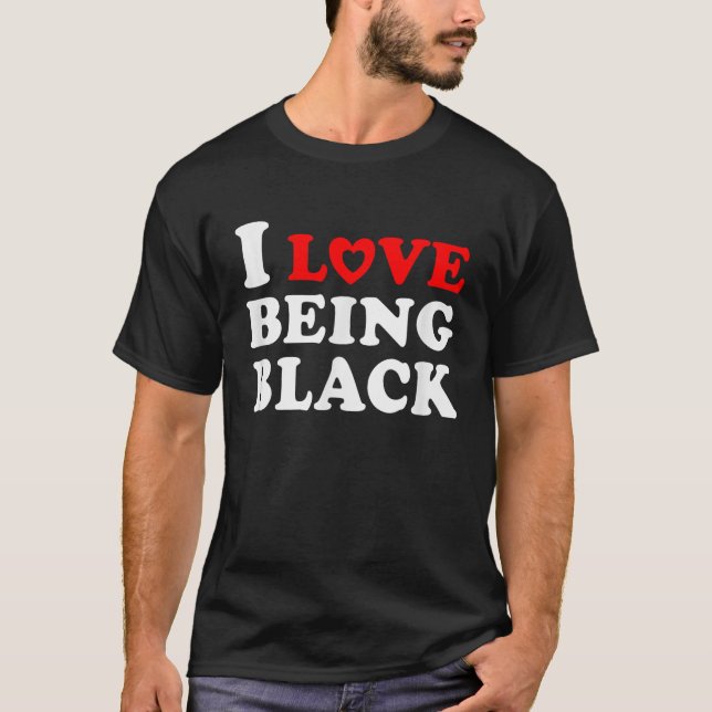 I Love Being Black Gift White Design African Roots T-Shirt (Front)
