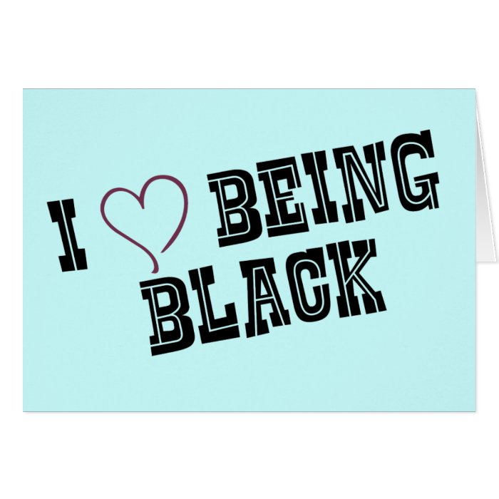 I love being Black Greeting Card