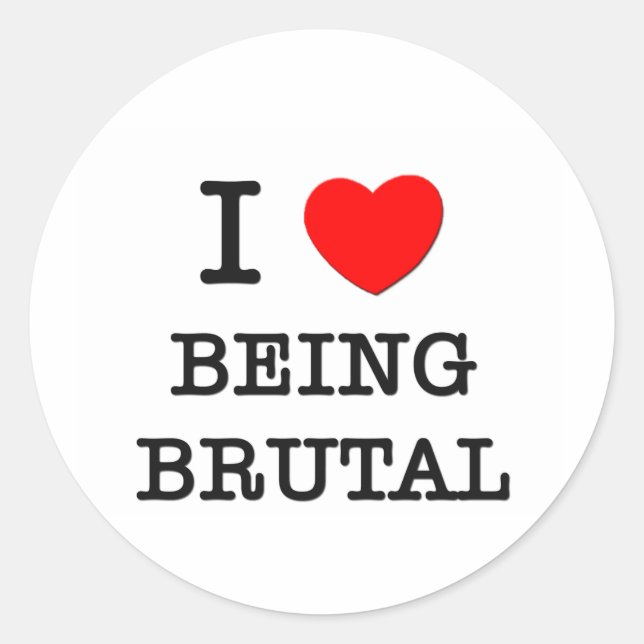 I Love Being Brutal Classic Round Sticker (Front)