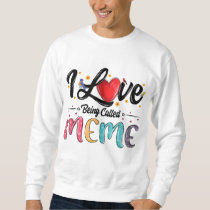 I Love Being Called Meme grandma mother's day for  Sweatshirt