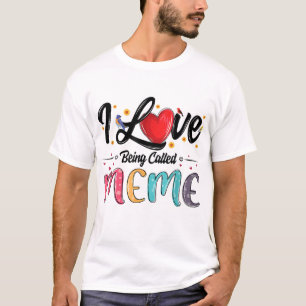 I Love Being Called Meme grandma mother's day for T-Shirt