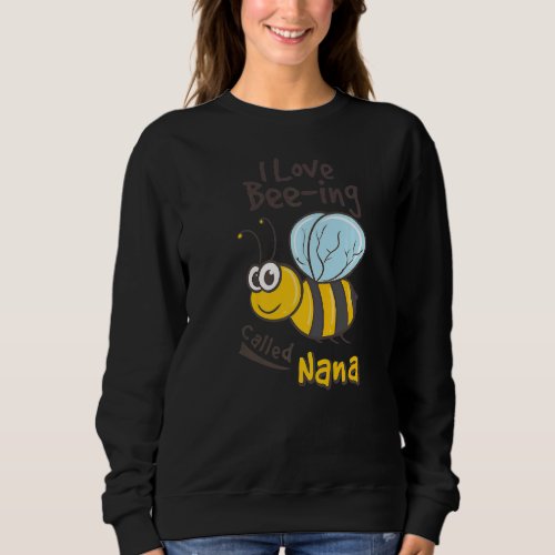 I Love Being Called Nana Grandma Bee Sweatshirt