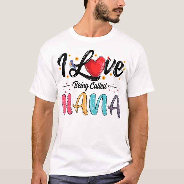 I Love Being Called Nana Grandma Mother'S Day For  T-Shirt (Front)