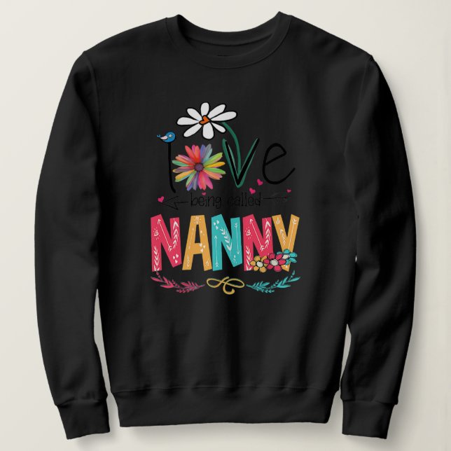 I Love Being Called Nanny Mothers Day Gifts  Sweatshirt (Design Front)
