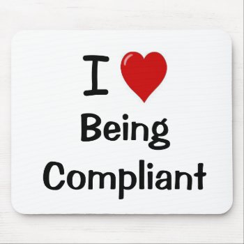 I Love Being Compliant Mouse Pad by accountingcelebrity at Zazzle
