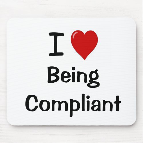 I Love Being Compliant Mouse Pad