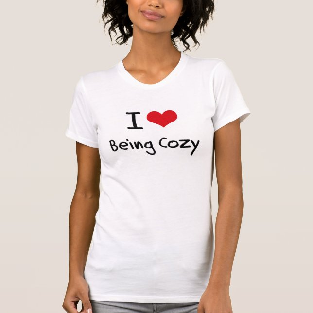 I love Being Cozy T-Shirt (Front)