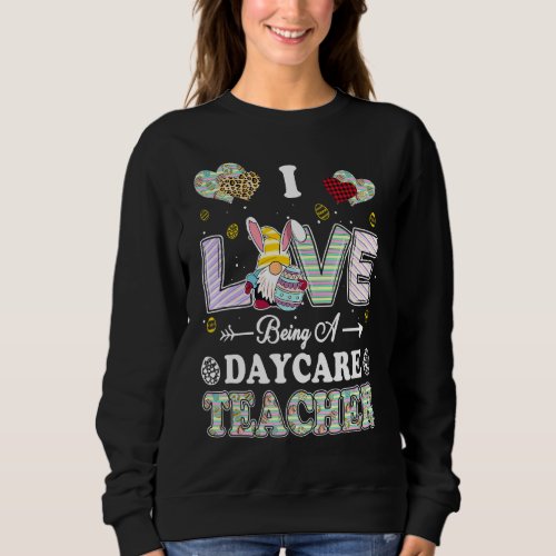 I Love Being Daycare Teacher Easter Day Teacher Sweatshirt