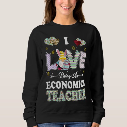 I Love Being Economics Teacher Easter Day Teacher Sweatshirt