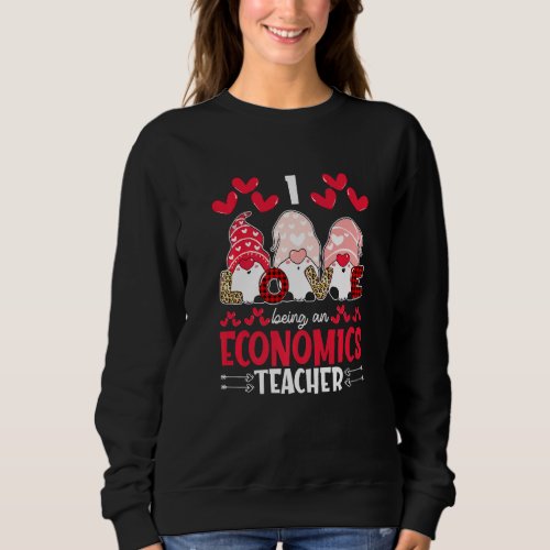 I Love Being Economics Teacher Valentines Gnome Sweatshirt