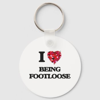 I Love Being Footloose Keychain by giftsilove at Zazzle