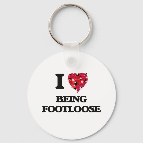 I Love Being Footloose Keychain