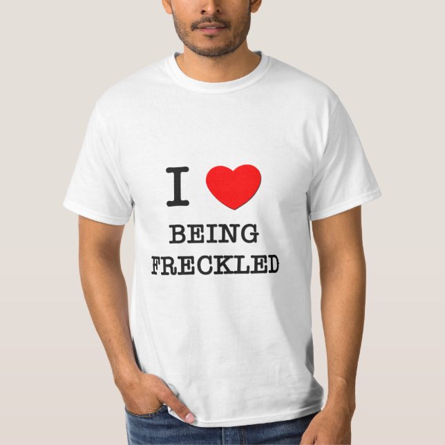 I Love Being Freckled T-Shirt (Front)