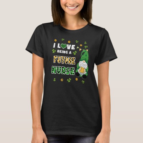 I Love Being Future Nurse Gnome St Patricks Day T_Shirt