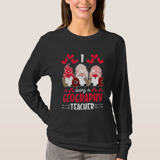 I Love Being Geography Teacher Valentines Gnome T-Shirt (Front)