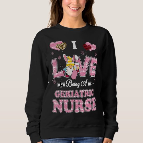 I Love Being Geriatric Nurse Gnome Easter Nurse Sweatshirt