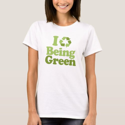 I Love Being Green T_shirt  Earth Day T_shirt