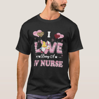 I Love Being IV Nurse Gnome Easter Nurse T-Shirt