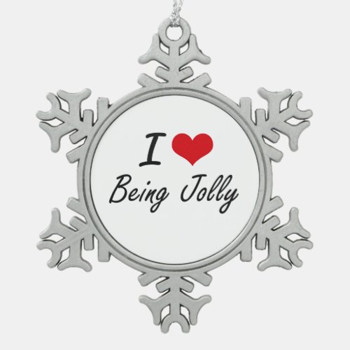 I Love Being Jolly Artistic Design Snowflake Pewter Christmas Ornament