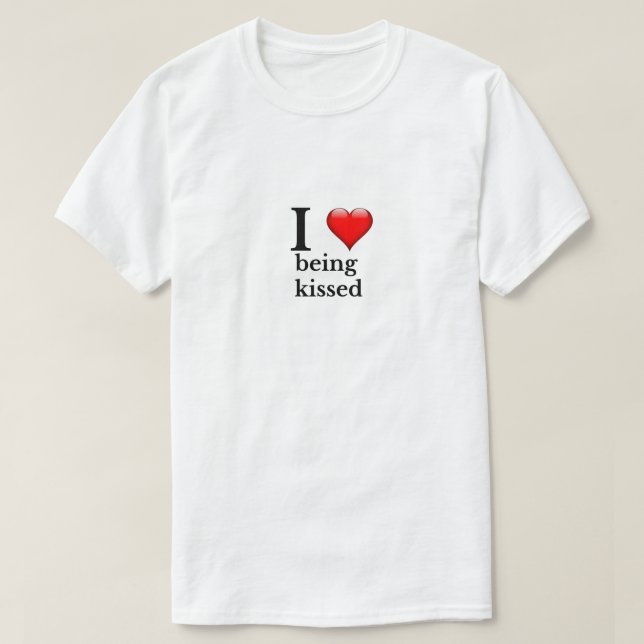 I love being kissed T-Shirt (Design Front)