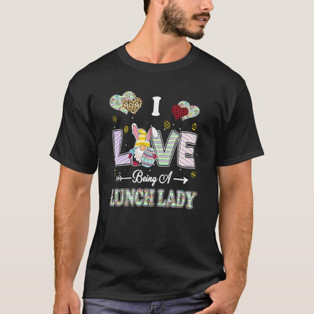 I Love Being Lunch Lady Easter Day Teacher T-Shirt (Front)