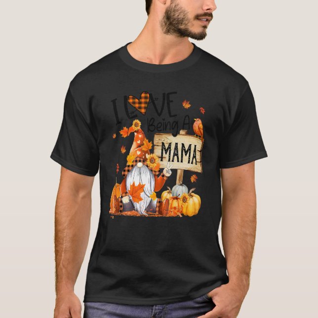 I Love Being Mama Cute Gnome Pumpkin Thanksgiving T-Shirt (Front)