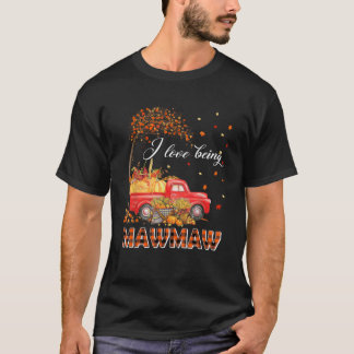 I Love Being Mawmaw Truck Pumpkin Autumn Fall Than T-Shirt