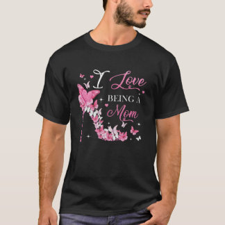 I Love Being Mom High Heel Butterflies Mother's Da T-Shirt