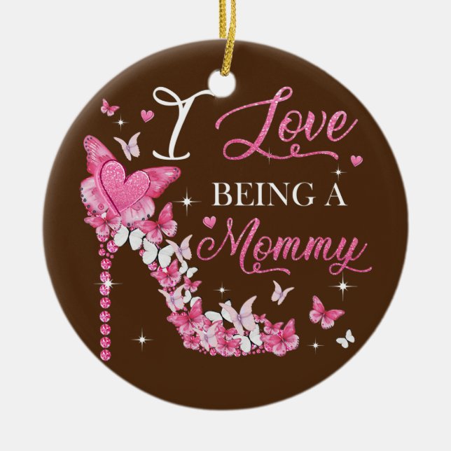 I Love Being Mommy High Heel Butterflies Mother's Ceramic Ornament (Front)
