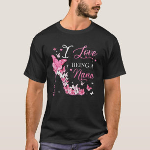 I Love Being Nana High Heel Butterflies Mother's D T-Shirt