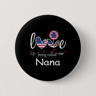 I Love Being Nana Usa Flag 4th Of July Independenc Button