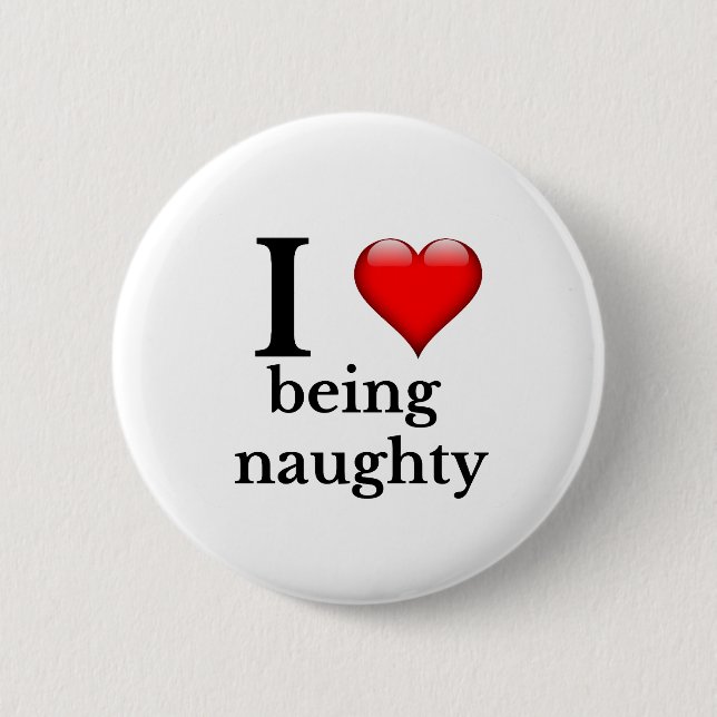 I love being naughty button (Front)