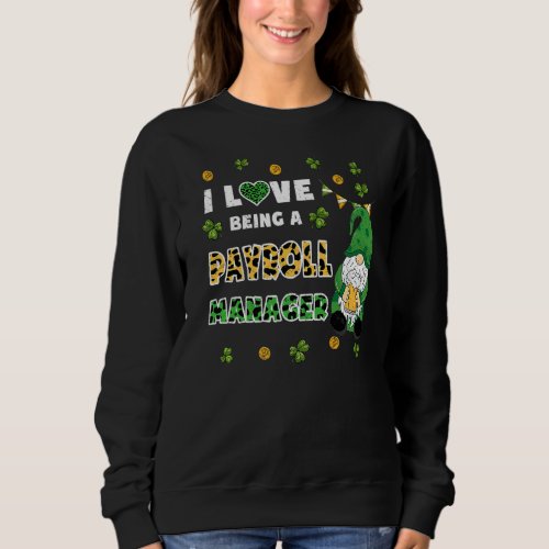 I Love Being Payroll Manager Gnome St Patricks Day Sweatshirt