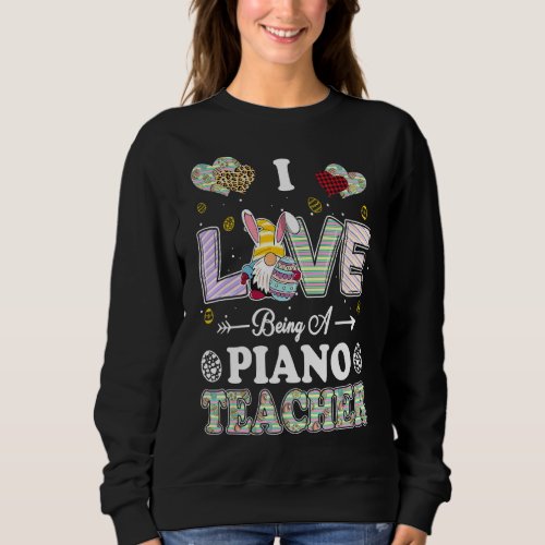 I Love Being Piano Teacher Easter Day Teacher Sweatshirt