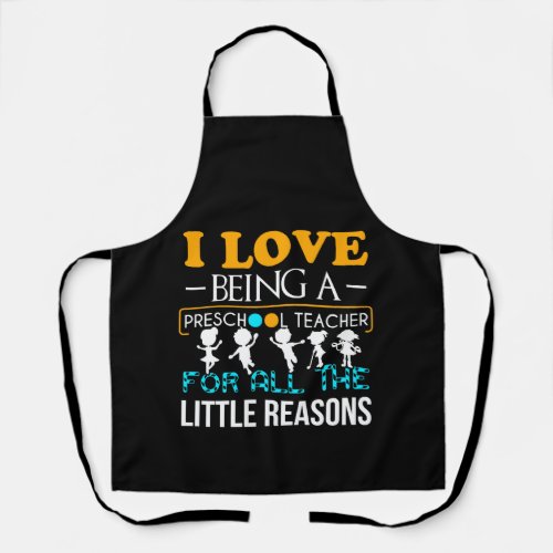 I Love Being Preschool Teacher For All Reasons Apron