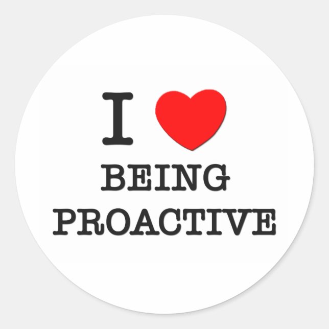 I Love Being Proactive Classic Round Sticker (Front)