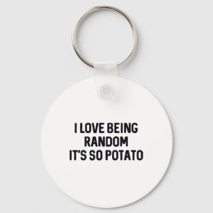 I Love Being Random It’s So Potato _1 Keychain