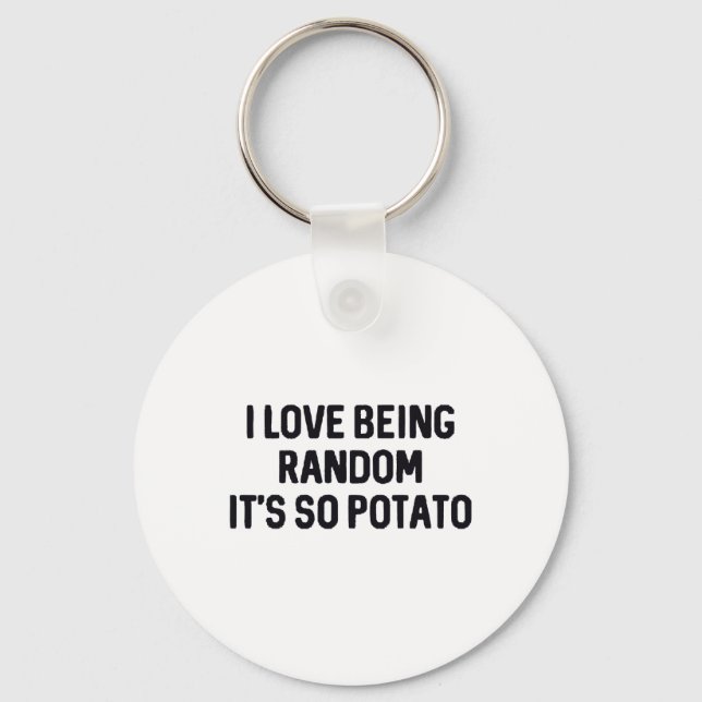 I Love Being Random It’s So Potato _1  Keychain (Front)