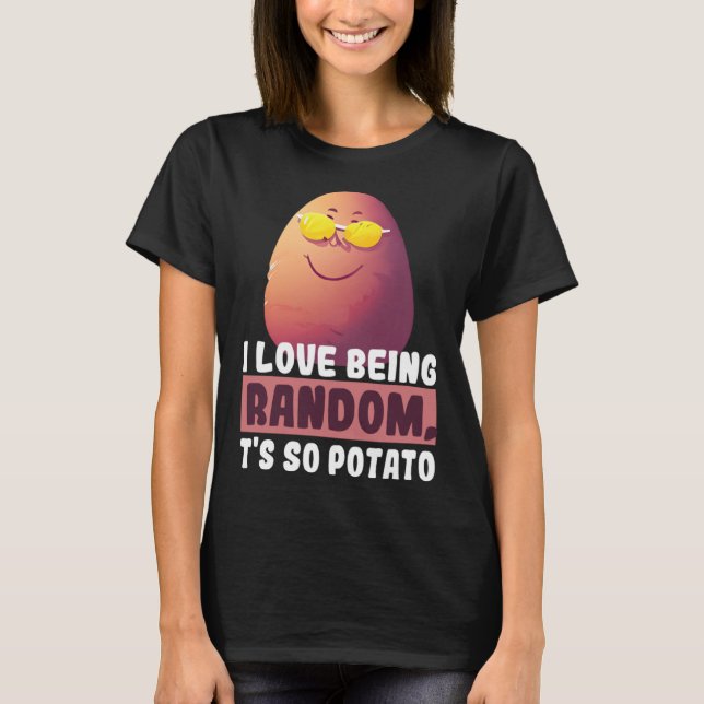 I Love Being Random, It's So Potato Funny humorous T-Shirt (Front)