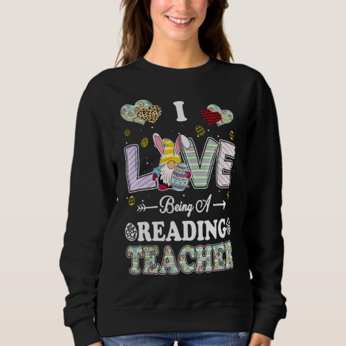 I Love Being Reading Teacher Easter Day Teacher Sweatshirt