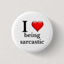 I love being sarcastic
