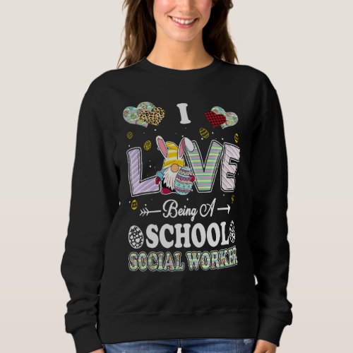 I Love Being School Social Worker Easter Day Teach Sweatshirt