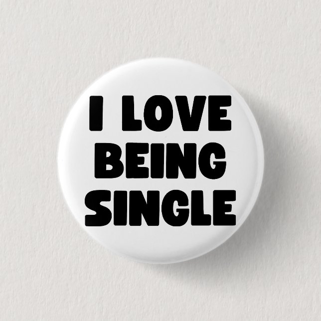 I love being single button (Front)