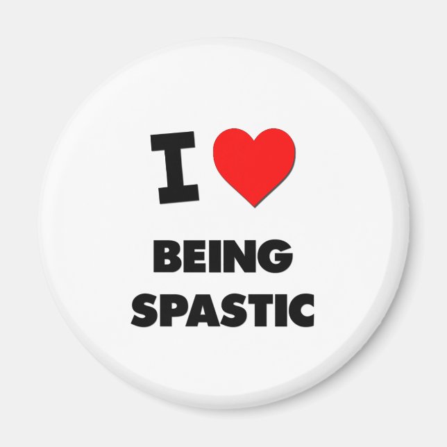 I love Being Spastic Magnet (Front)
