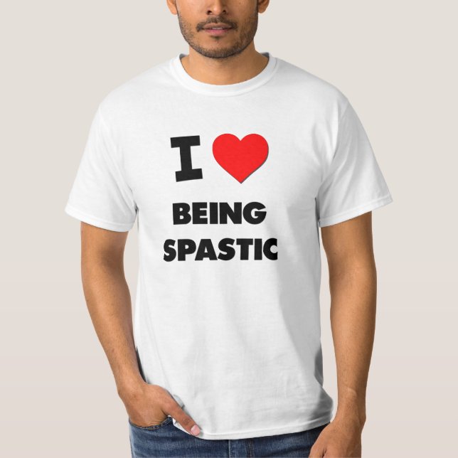 I love Being Spastic T-Shirt (Front)